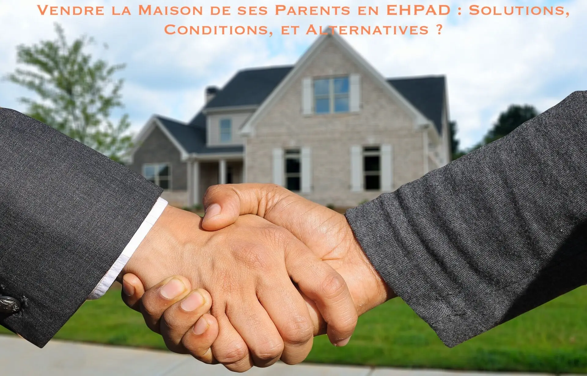 Lire la suite à propos de l’article Vendre la maison de ses parents en EHPAD : Solutions, conditions, et alternatives ?